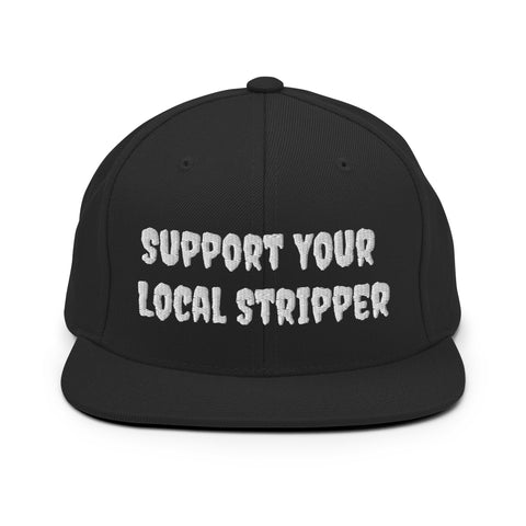 Support Your Local Stripper Snapback Hat