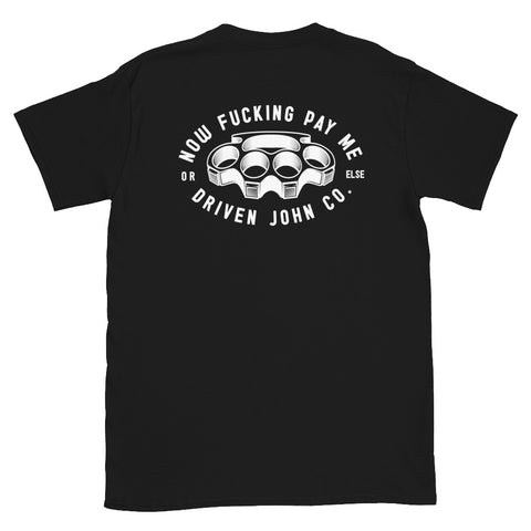 Now Fucking Pay Me, Or Else Tee.