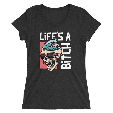 Life's A Bitch Fitted Tee